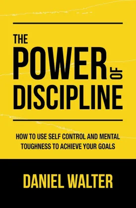 The Power of Discipline: How to Use Self Control and Mental Toughness to Achieve Your Goals Hardcover  March 1, 2022