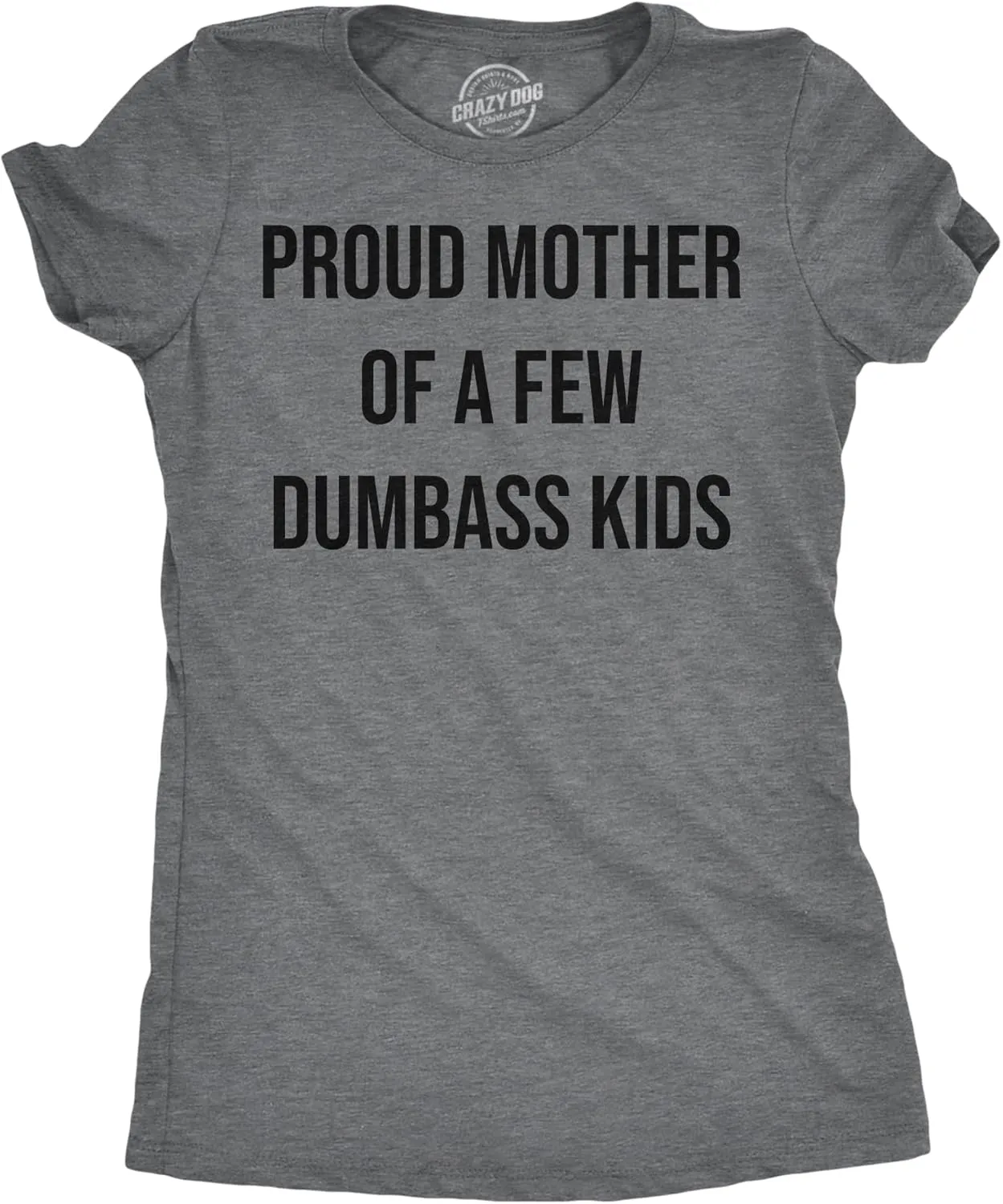 Womens Funny T Shirts Proud Mother of A Few Dumbass Kids Sarcastic Mom Tee